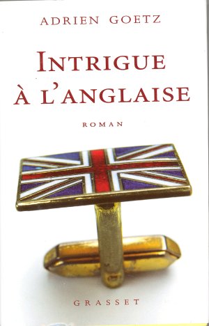 Intrigue à l'anglaise, Adrien Goetz, Grasset